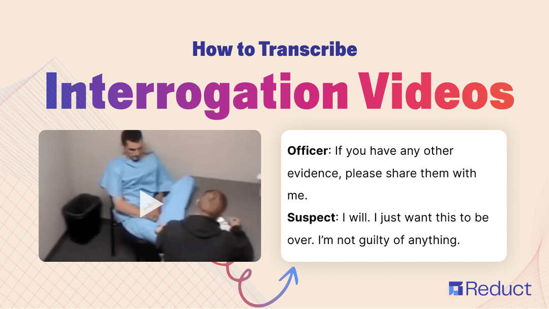 How to Transcribe Interrogation Videos